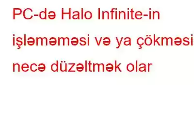 PC-də Halo Infinite-in işləməməsi və ya çökməsini necə düzəltmək olar