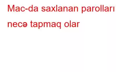 Mac-da saxlanan parolları necə tapmaq olar