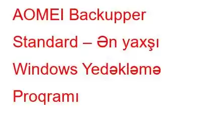 AOMEI Backupper Standard – Ən yaxşı Windows Yedəkləmə Proqramı