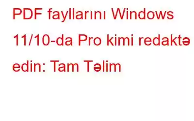 PDF fayllarını Windows 11/10-da Pro kimi redaktə edin: Tam Təlim