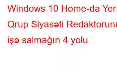 Windows 10 Home-da Yerli Qrup Siyasəti Redaktorunu işə salmağın 4 yolu