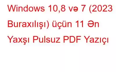 Windows 10,8 və 7 (2023 Buraxılışı) üçün 11 Ən Yaxşı Pulsuz PDF Yazıçı