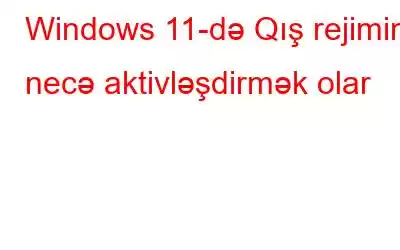 Windows 11-də Qış rejimini necə aktivləşdirmək olar