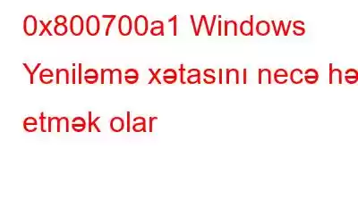 0x800700a1 Windows Yeniləmə xətasını necə həll etmək olar