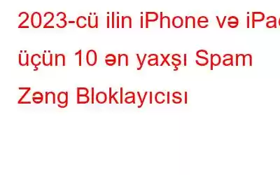 2023-cü ilin iPhone və iPad üçün 10 ən yaxşı Spam Zəng Bloklayıcısı