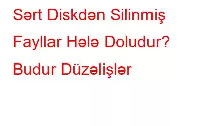 Sərt Diskdən Silinmiş Fayllar Hələ Doludur? Budur Düzəlişlər