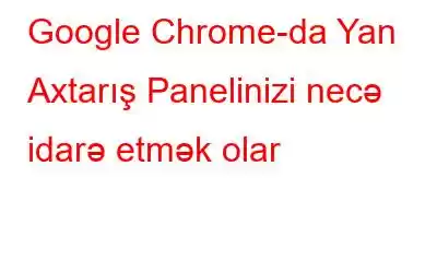 Google Chrome-da Yan Axtarış Panelinizi necə idarə etmək olar