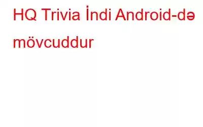 HQ Trivia İndi Android-də mövcuddur