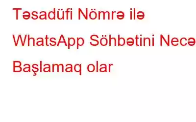 Təsadüfi Nömrə ilə WhatsApp Söhbətini Necə Başlamaq olar