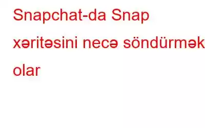 Snapchat-da Snap xəritəsini necə söndürmək olar