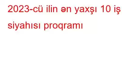 2023-cü ilin ən yaxşı 10 iş siyahısı proqramı