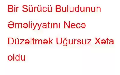 Bir Sürücü Buludunun Əməliyyatını Necə Düzəltmək Uğursuz Xəta oldu