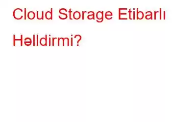 Cloud Storage Etibarlı Həlldirmi?