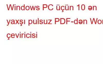 Windows PC üçün 10 ən yaxşı pulsuz PDF-dən Word çeviricisi
