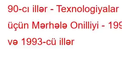 90-cı illər - Texnologiyalar üçün Mərhələ Onilliyi - 1992 və 1993-cü illər