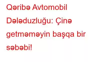 Qəribə Avtomobil Dələduzluğu: Çinə getməməyin başqa bir səbəbi!