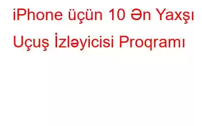 iPhone üçün 10 Ən Yaxşı Uçuş İzləyicisi Proqramı