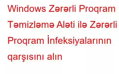 Windows Zərərli Proqram Təmizləmə Aləti ilə Zərərli Proqram İnfeksiyalarının qarşısını alın