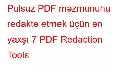 Pulsuz PDF məzmununu redaktə etmək üçün ən yaxşı 7 PDF Redaction Tools