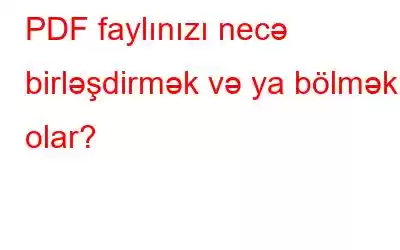 PDF faylınızı necə birləşdirmək və ya bölmək olar?