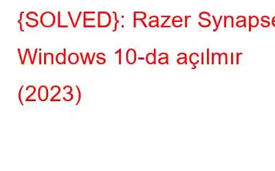 {SOLVED}: Razer Synapse Windows 10-da açılmır (2023)