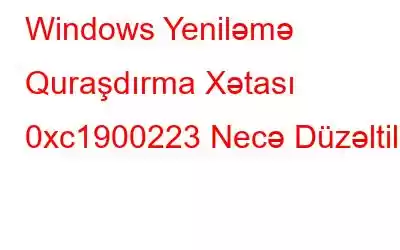 Windows Yeniləmə Quraşdırma Xətası 0xc1900223 Necə Düzəltilir