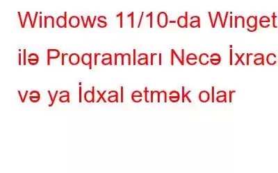 Windows 11/10-da Winget ilə Proqramları Necə İxrac və ya İdxal etmək olar