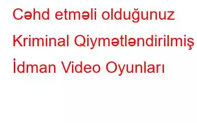 Cəhd etməli olduğunuz Kriminal Qiymətləndirilmiş İdman Video Oyunları