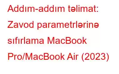 Addım-addım təlimat: Zavod parametrlərinə sıfırlama MacBook Pro/MacBook Air (2023)