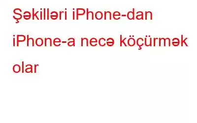 Şəkilləri iPhone-dan iPhone-a necə köçürmək olar