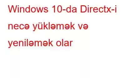 Windows 10-da Directx-i necə yükləmək və yeniləmək olar