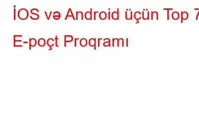 İOS və Android üçün Top 7 E-poçt Proqramı