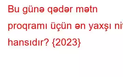 Bu günə qədər mətn proqramı üçün ən yaxşı nitq hansıdır? {2023}