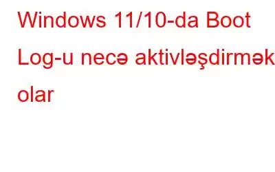 Windows 11/10-da Boot Log-u necə aktivləşdirmək olar