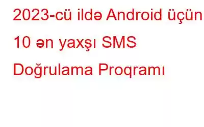 2023-cü ildə Android üçün 10 ən yaxşı SMS Doğrulama Proqramı