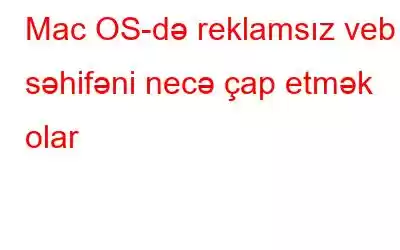 Mac OS-də reklamsız veb səhifəni necə çap etmək olar