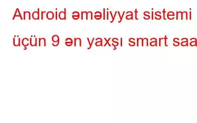 Android əməliyyat sistemi üçün 9 ən yaxşı smart saat