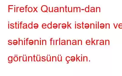 Firefox Quantum-dan istifadə edərək istənilən veb səhifənin fırlanan ekran görüntüsünü çəkin.