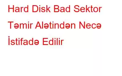 Hard Disk Bad Sektor Təmir Alətindən Necə İstifadə Edilir