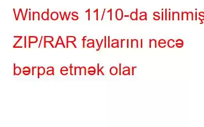 Windows 11/10-da silinmiş ZIP/RAR fayllarını necə bərpa etmək olar