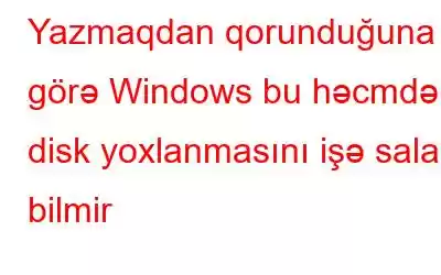 Yazmaqdan qorunduğuna görə Windows bu həcmdə disk yoxlanmasını işə sala bilmir