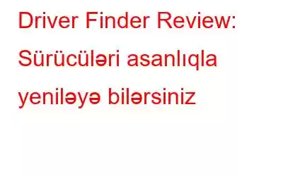 Driver Finder Review: Sürücüləri asanlıqla yeniləyə bilərsiniz