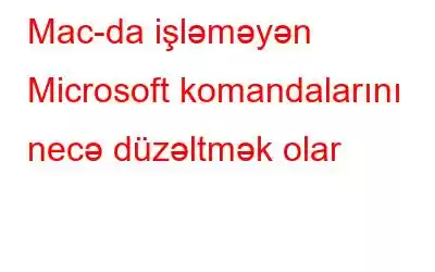 Mac-da işləməyən Microsoft komandalarını necə düzəltmək olar