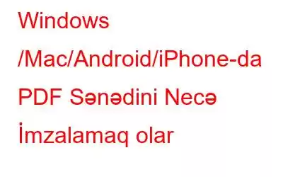 Windows /Mac/Android/iPhone-da PDF Sənədini Necə İmzalamaq olar