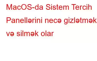 MacOS-da Sistem Tercih Panellərini necə gizlətmək və silmək olar