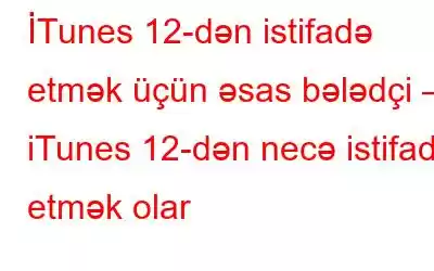 İTunes 12-dən istifadə etmək üçün əsas bələdçi – iTunes 12-dən necə istifadə etmək olar