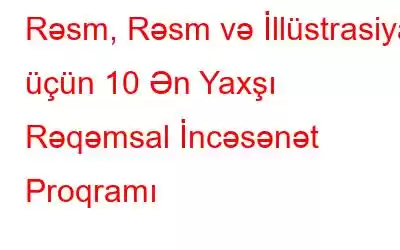 Rəsm, Rəsm və İllüstrasiya üçün 10 Ən Yaxşı Rəqəmsal İncəsənət Proqramı