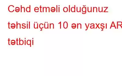 Cəhd etməli olduğunuz təhsil üçün 10 ən yaxşı AR tətbiqi