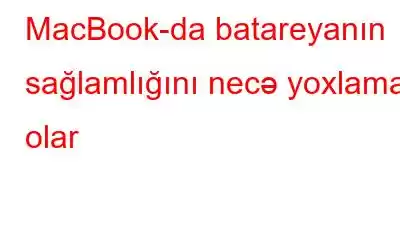 MacBook-da batareyanın sağlamlığını necə yoxlamaq olar