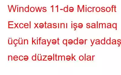 Windows 11-də Microsoft Excel xətasını işə salmaq üçün kifayət qədər yaddaşı necə düzəltmək olar